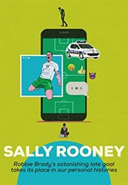Robby Brady's Astonishing Late Goal Takes It's Place in Our Personal Histories (Sally Rooney)