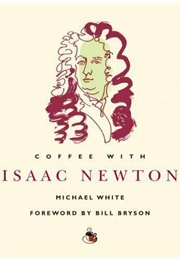 Coffee With Isaac Newton (Michael White)