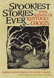 Spookiest Stories Ever: Four Seasons of Kentucky Ghosts (Roberta Simpson Brown)