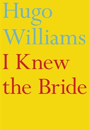I Knew the Bride (Hugo Williams)