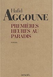 Premières Heures Au Paradis (Hafid Aggoune)