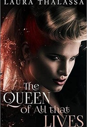 The Queen of All That Lives (Laura Thalassa)
