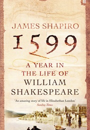 1599: A Year in the Life of William Shakespeare (James Shapiro)