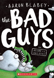 The Bad Guys: Episode 6: Alien vs. Bad Guys (Aaron Blabey)
