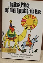 The Black Prince & Other Egyptian Folk Tales (Ahmed & Zane Zagloul)
