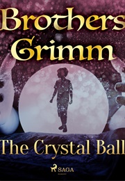 The Crystal Ball (The Brothers Grimm)