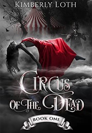 Circus of the Dead #1 (Kimberly Loth)