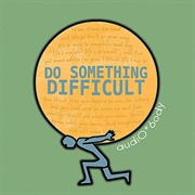 Try Something Difficult