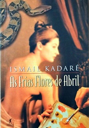 As Frias Flores De Abril (Ismail Kadaré)
