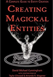 Creating Magickal Entities (David Michael Cunningham)