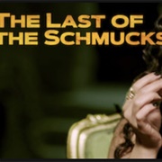The Last of the Schmucks