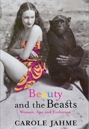 Beauty and the Beasts: Woman, Ape, and Evolution (Carole Jahme)