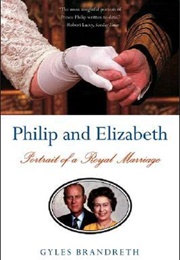 Philip and Elizabeth: Portrait of a Royal Marriage (Gyles Brandreth)