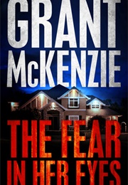 The Fear in Her Eyes (Grant McKenzie)