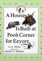 A House Is Built at Pooh Corner for Eeyore (A.A. Milne)