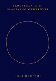 Experiments in Imagining Otherwise (Lola Olufemi)