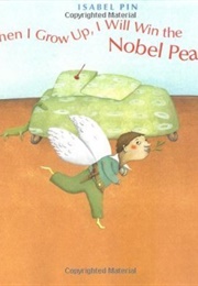When I Grow Up, I Will Win the Nobel Peace Prize (Isabel Pin)