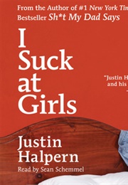 I Suck at Girls (Justin Halpern)