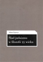 Ślad Judaizmu W Filozofii XX Wieku (Adam Lipszyc)