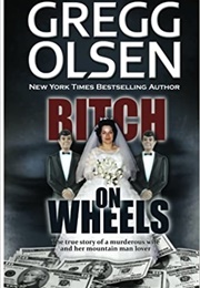 Bitch on Wheels: The Sharon Nelson Double Murder Case (Gregg Olsen)