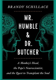 Mr. Humble and Dr. Butcher: A Monkey's Head, the Pope's Neuroscientist, and the Quest to Transplant (Brandy Schillace)