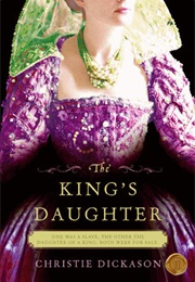 The King&#39;s Daughter (Christie Dickason)