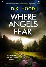 Where Angel's Fear (D K Hood)