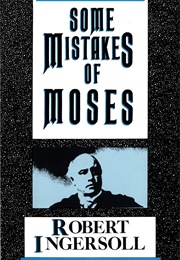 Some Mistakes of Moses (Robert G. Ingersoll)