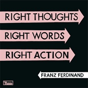 Right Thoughts, Right Words, Right Action (Franz Ferdinand, 2013)