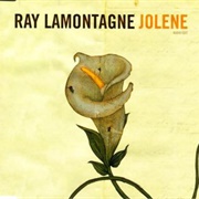 Jolene - Ray Lamontagne