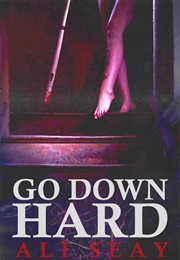 Go Down Hard (Ali Seay)