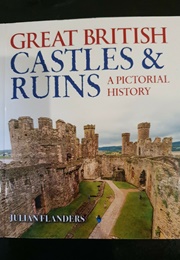 Great Britain Castles and Ruins: A Pictorial History (Julian Flanders)
