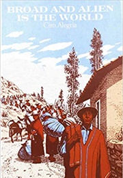 Broad and Alien Is the World (Ciro Alegria)