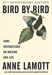 Bird by Bird: Some Instructions on Writing and Life (Lamott, Anne)