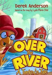 Over the River:  a Turkey's Tale (Derek Anderson)
