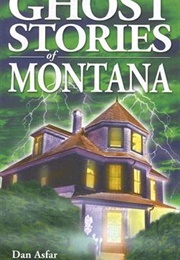 Ghost Stories of Montana (Dan Asfar)