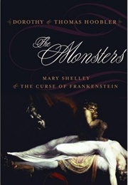 The Monsters: Mary Shelley & the Curse of Frankenstein (Dorothy & Thomas Hoobler)