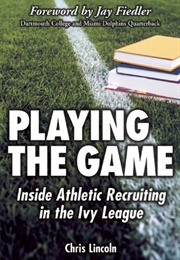 Playing the Game: Inside Athletic Recruiting in the Ivy League (Chris Lincoln)