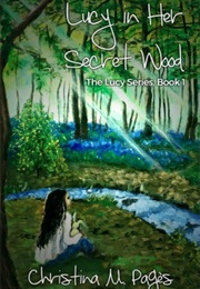 Lucy in Her Secret Wood (Christina M Pages)