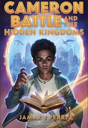 Cameron Battle and the Hidden Kingdoms (Jamar J. Perry)