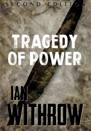 The Tragedy of Power (Ian Withrow)