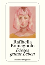 Dieses Ganze Leben (Raffaella Romagnolo)