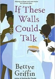 If These Walls Could Talk (Bettye Griffin)