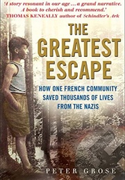 The Greatest Escape: How One French Community Saved Thousands of Lives From the Nazis - A Good Place (Peter Grose)