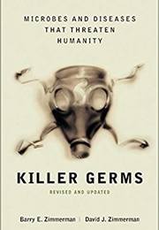 Killer Germs: Microbes and Diseases That Threaten Humanity (Barry Zimmerman)
