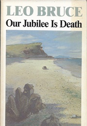 Our Jubilee Is Death (Leo Bruce)