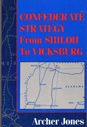 Confederate Strategy From Shiloh to Vicksburg (Archer Jones)