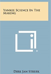 Yankee Science in the Making (Dirk Jan Struik)