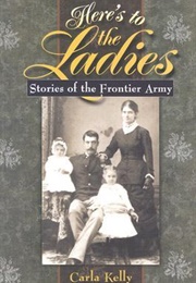 Here's to the Ladies: Stories of the Frontier Army (Carla Kelly)