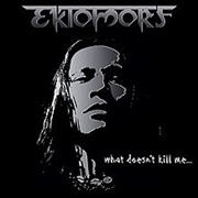 Ektomorf - What Doesn't Kill Me...